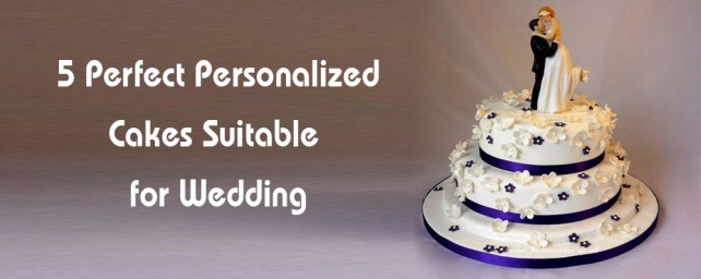 5 Perfect Personalized Cakes Suitable for Wedding